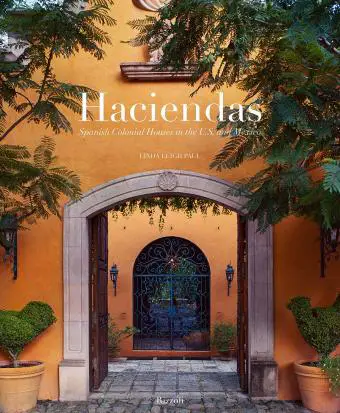 Haciendas: casas coloniales españolas en los Estados Unidos y México